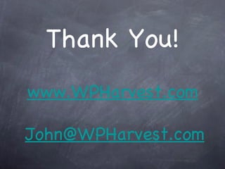 Thank You! [email_address] www.WPHarvest.com 
