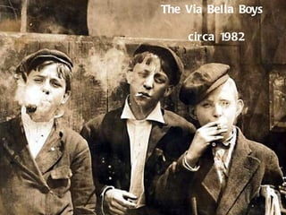 The Via Bella Boys  circa 1982 