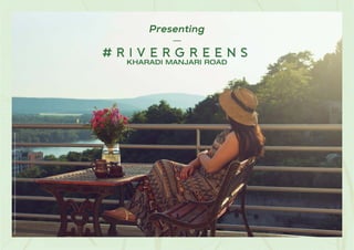 Stock
Image
used
for
representational
purposes
only
and
is
only
indicative
of
the
amenity
/
development
and
not
actual
delivery.
Presenting
KHARADI MANJARI ROAD
# R I V E R G R E E N S
 