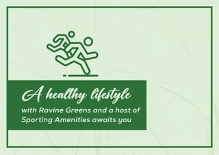 A healthy lifestyle
with Ravine Greens and a host of
Sporting Amenities awaits you
 