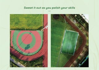 Shot
at
Actual
Location
Sweat it out as you polish your skills
 