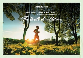 Stock
Image
used
for
representational
purposes
only
and
is
only
indicative
of
the
amenity
/
development
and
not
actual
delivery.
Introducing
The thrill of a lifetime
GODREJ URBAN RETREAT
KHARADI MANJARI ROAD
 