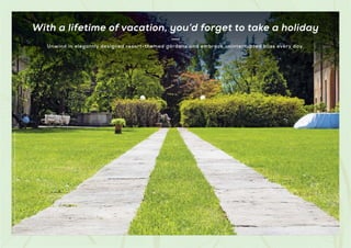 Unwind in elegantly designed resort-themed gardens and embrace uninterrupted bliss every day.
With a lifetime of vacation, you’d forget to take a holiday
Stock
Image
used
for
representational
purposes
only
and
is
only
indicative
of
the
amenity
/
development
and
not
actual
delivery.
 