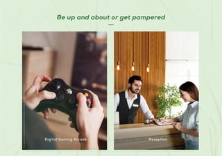 Stock
Image
used
for
representational
purposes
only
and
is
only
indicative
of
the
amenity
/
development
and
not
actual
delivery.
Digital Gaming Arcade Reception
Be up and about or get pampered
 