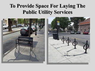 To Provide Space For Laying The
Public Utility Services
 