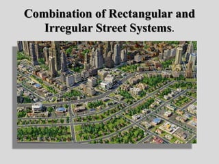 Combination of Rectangular and
Irregular Street Systems.
 