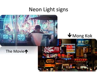 Neon Light signs
The Movie?
?Mong Kok
 