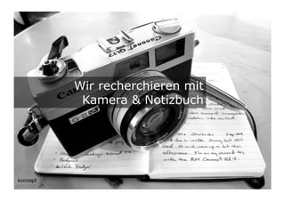 Wir recherchieren mit
 Kamera & Notizbuch




                        15	

 