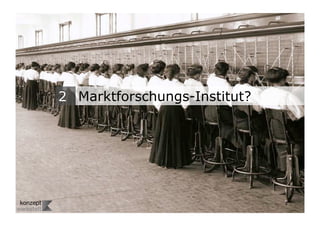 2 Marktforschungs-Institut?




Wengistrasse 7
8004 Zürich
T +41 44 585 39 20                                       8
info@konzeptwerkstatt.ch
www.konzeptwerkstatt.ch
 