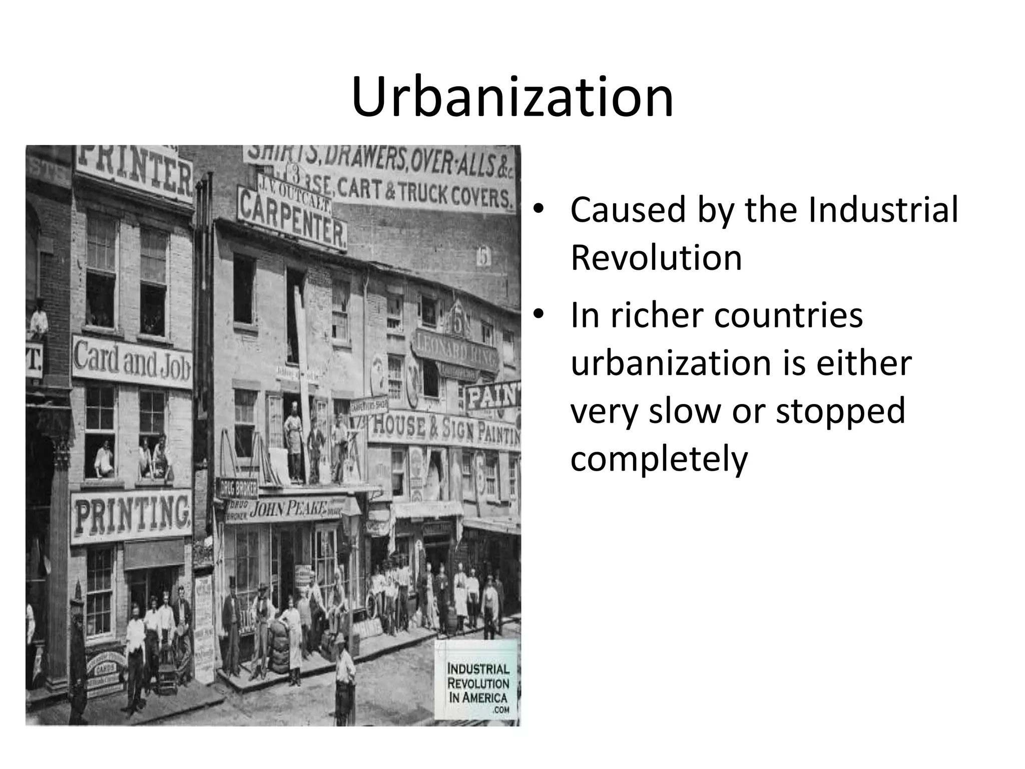 Urbanization
• Caused by the Industrial
Revolution
• In richer countries
urbanization is either
very slow or stopped
completely
 