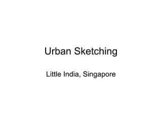 Urban Sketching
Little India, Singapore
 
