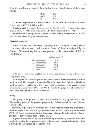 OTHER NITRO DERIVATIVES OF PHENOLS 539
Aubertein and Emeury examined the solubility in a spent acid mixture of the compo-
sition :
HNO3 10%
H2SO4 72%
H2O 18%
At room temperature it is below 0.005%. At 35-40°C the solubility is below
0.01%, and at 80°C it is below 0.1%.
Styphnic acid is slightly h