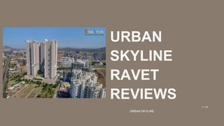 URBAN
SKYLINE
RAVET
REVIEWS
URBAN SKYLINE
 