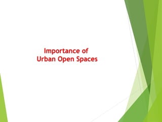 Importance of
Urban Open Spaces
 