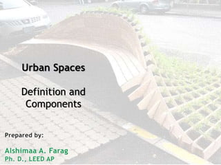 Urban Spaces
Definition and
Components
 