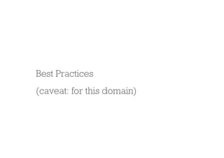 Best Practices
(caveat: for this domain)
 