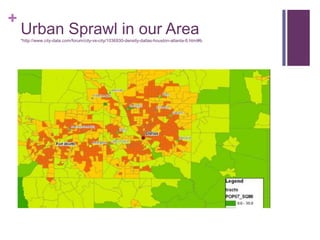 +

Urban Sprawl in our Area
*http://www.city-data.com/forum/city-vs-city/1036930-density-dallas-houston-atlanta-8.html#b

 