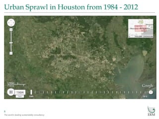 The world’s leading sustainability consultancy
Urban Sprawl in Houston from 1984 - 2012
8
 