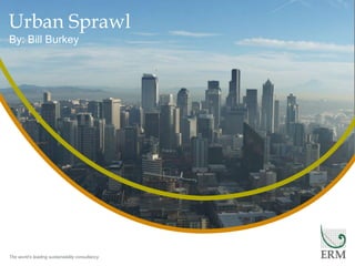 “Insert” then choose “Picture” – select your picture.
Right click your picture and “Send to back”.
The world’s leading sustainability consultancy
Urban Sprawl
By: Bill Burkey
The world’s leading sustainability consultancy
 