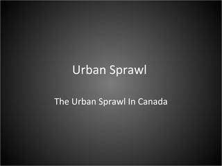 Urban Sprawl  The Urban Sprawl In Canada 