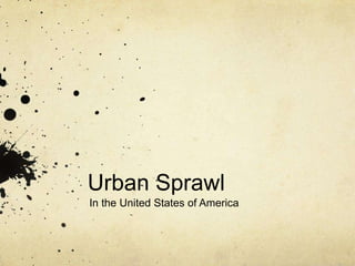 Urban Sprawl In the United States of America 