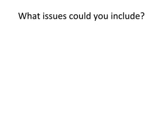 What issues could you include?
 