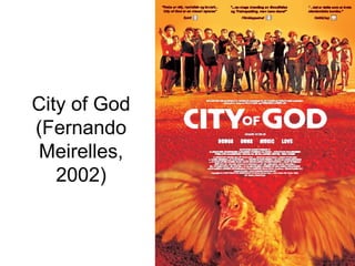 City of God
(Fernando
 Meirelles,
   2002)
 