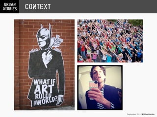 September 2013 | #UrbanStories
CONTEXT
 