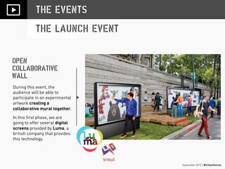 September 2013 | #UrbanStories
THE EVENTS
THE LAUNCH EVENT
During this event, the
audience will be able to
participate in ...
