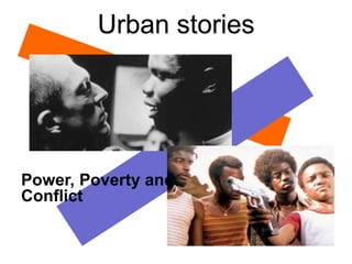 Urban stories
Power, Poverty and
Conflict
 