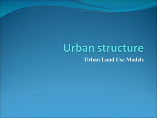 Urban Land Use Models 