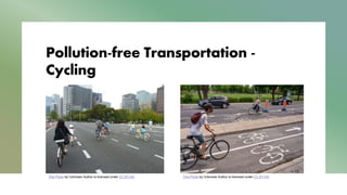 Pollution-free Transportation -
Cycling
This Photo by Unknown Author is licensed under CC BY-SA This Photo by Unknown Author is licensed under CC BY-ND
 