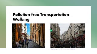 Pollution-free Transportation -
Walking
This Photo by Unknown Author is licensed under CC BY-SA
 