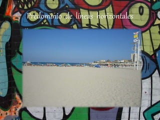 Predominio de líneas horizontales
 