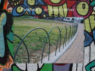 Predominio de líneas curvas
 