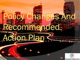 Policy Changes And
Recommended
Action Plan
 