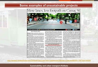 Some examples of unsustainable projects
Sustainability and urban transport-Kolkata
http://epaper.timesofindia.com/Default/Client.asp?skin=pastissues2&enter=LowLevel&AW=1367324144938
 