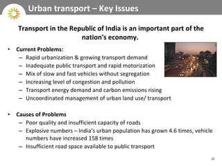 Urban transport – Key Issues <ul><li>Current Problems: </li></ul><ul><ul><li>Rapid urbanization & growing transport demand...