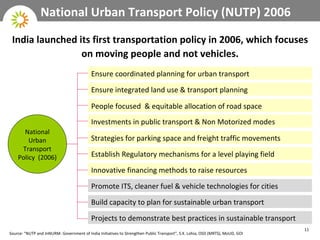 National Urban Transport Policy (NUTP) 2006 India launched its first transportation policy in 2006, which focuses on movin...