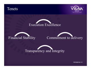 visavagroup.com
Tenets
Execution Excellence
Financial Stability Commitment to delivery
Transparency and Integrity
 