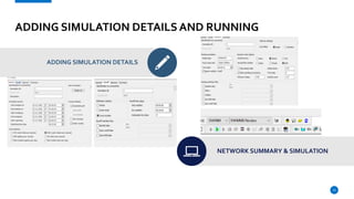 ADDING SIMULATION DETAILS AND RUNNING
ADDING SIMULATION DETAILS
NETWORK SUMMARY & SIMULATION
15
 