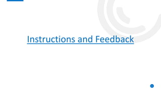 Instructions and Feedback
21
 
