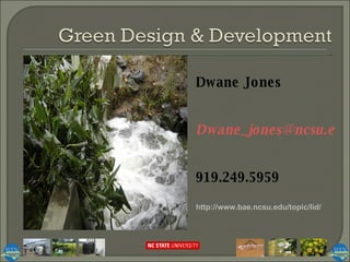 http://www.bae.ncsu.edu/topic/lid/ Dwane Jones [email_address] 919.249.5959 