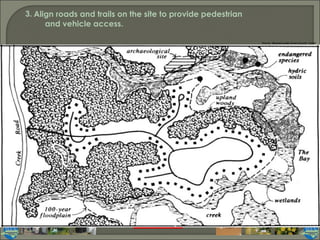 Align roads and trails on the site to provide pedestrian  and vehicle access. 3. Source: Massachusetts Smart Growth Toolkit 