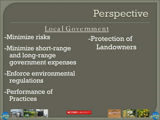 -Minimize risks  -Minimize short-range and long-range government expenses -Enforce environmental regulations -Performance of Practices Local Government -Protection of Landowners 