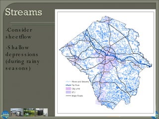- Consider sheetflow -Shallow depressions  (during rainy seasons) 