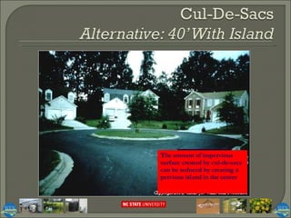 The amount of impervious surface created by cul-de-sacs can be reduced by creating a pervious island in the center 