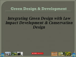 Integrating Green Design with Low Impact Development & Conservation Design Green Design & Development 