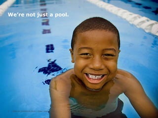 We’re not just a pool.

3

| ANNUAL CAMPAIGN 2014 | Urban Youth Fund

 