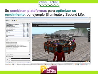 Se  combinan plataformas  para  optimizar su rendimiento , por ejemplo Elluminate y Second Life. 